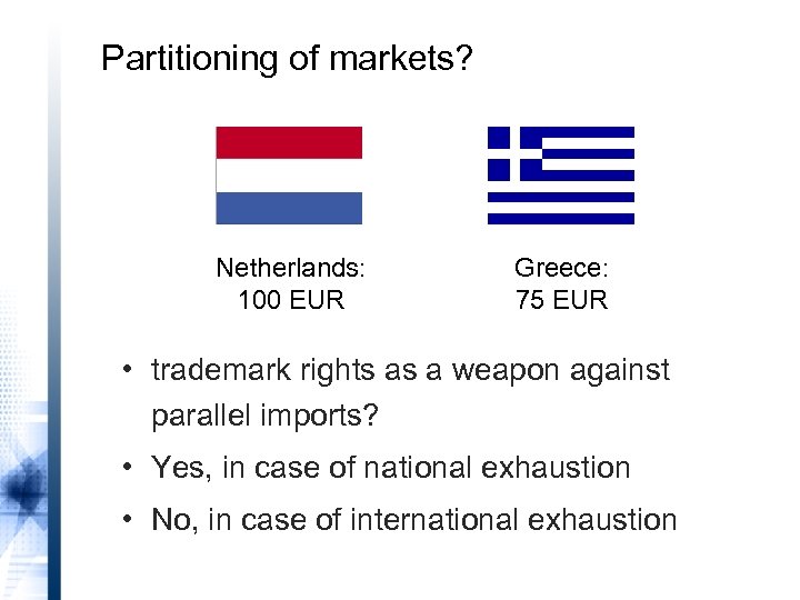Partitioning of markets? Netherlands: 100 EUR Greece: 75 EUR • trademark rights as a