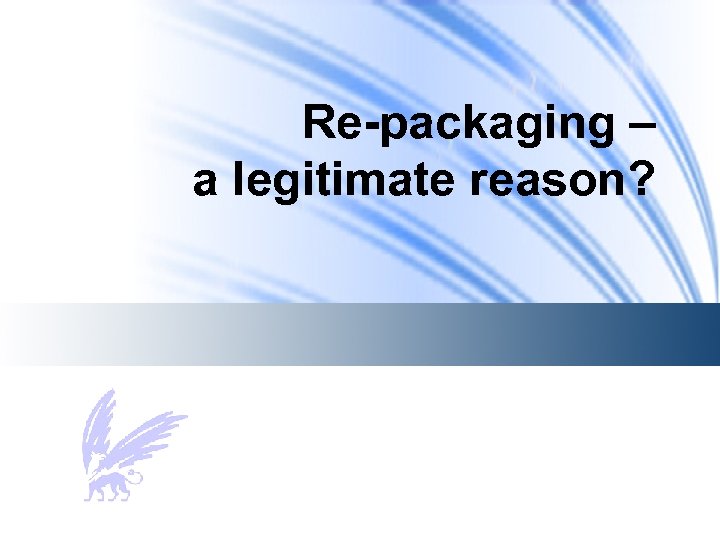 Re-packaging – a legitimate reason? 