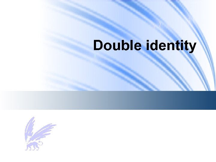 Double identity 