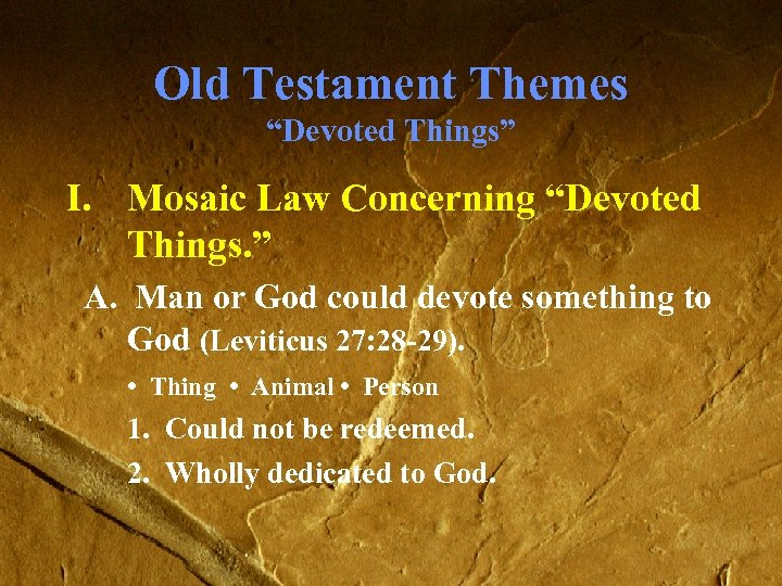 Old Testament Themes “Devoted Things” I. Mosaic Law Concerning “Devoted Things. ” A. Man