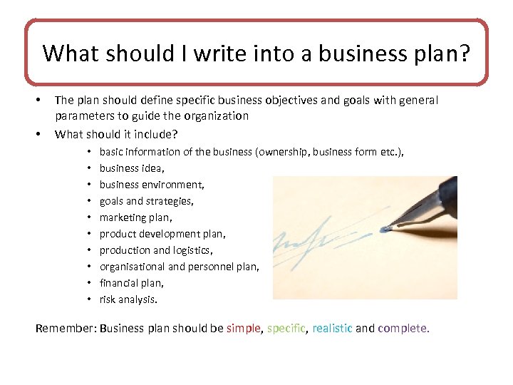 What should I write into a business plan? • • The plan should define