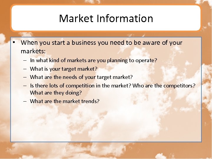 Market Information • When you start a business you need to be aware of
