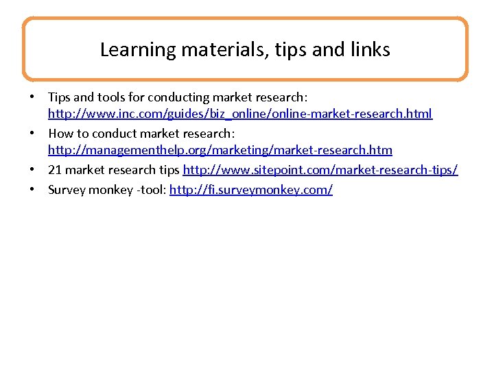 Learning materials, tips and links • Tips and tools for conducting market research: http: