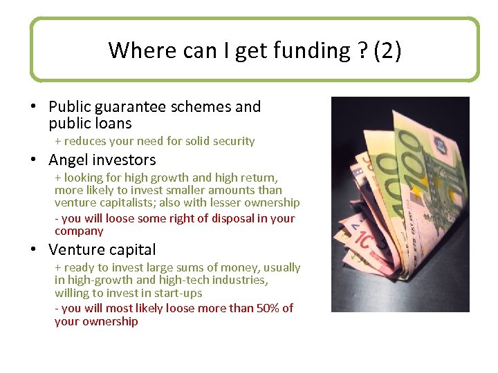 Where can I get funding ? (2) • Public guarantee schemes and public loans