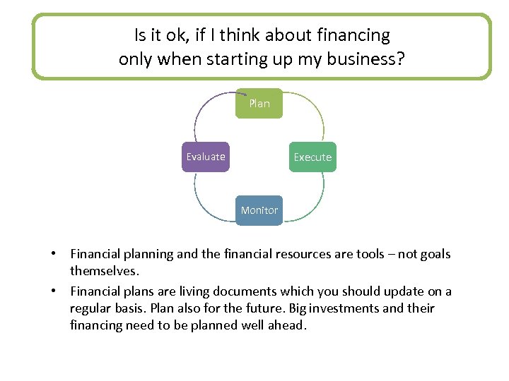 Is it ok, if I think about financing only when starting up my business?