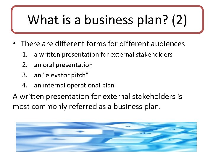 What is a business plan? (2) • There are different forms for different audiences