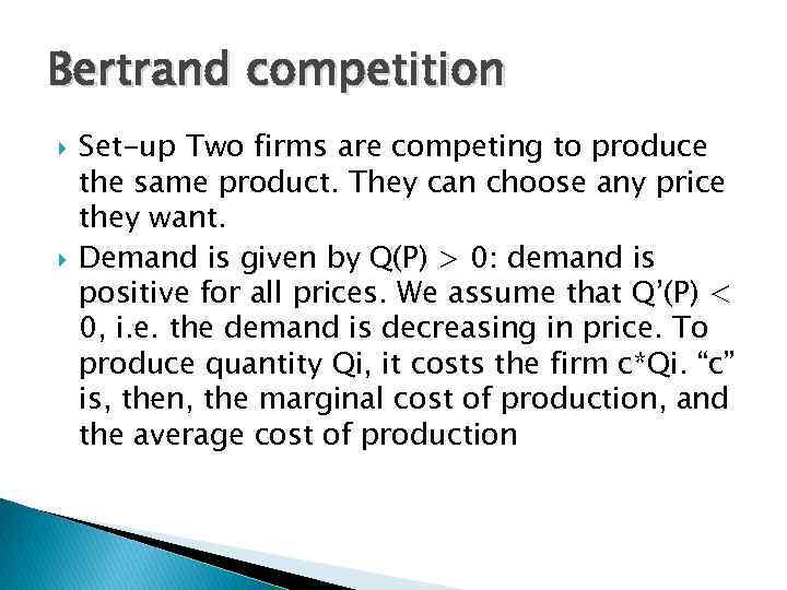 Bertrand competition Set-up Two firms are competing to produce the same product. They can