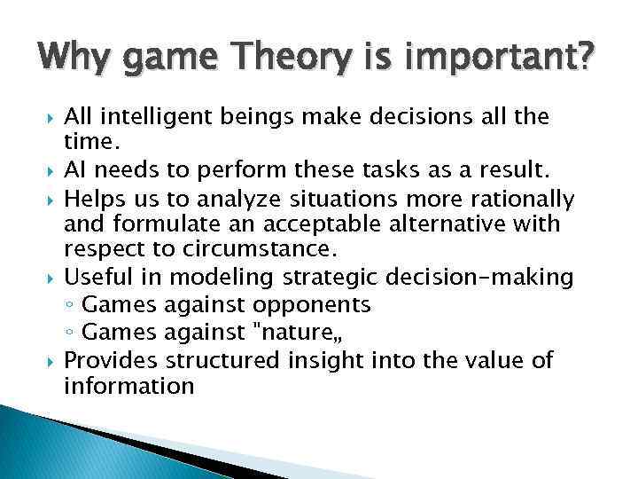 Why game Theory is important? All intelligent beings make decisions all the time. AI