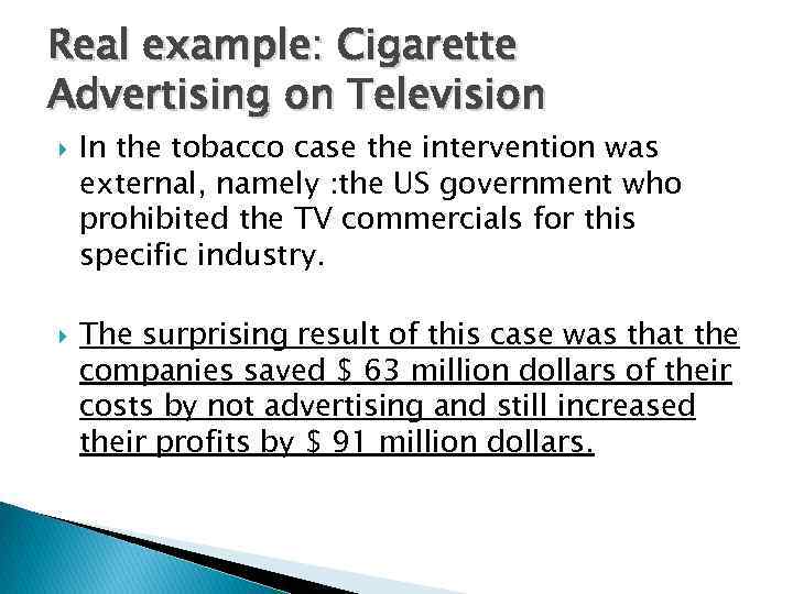 Real example: Cigarette Advertising on Television In the tobacco case the intervention was external,