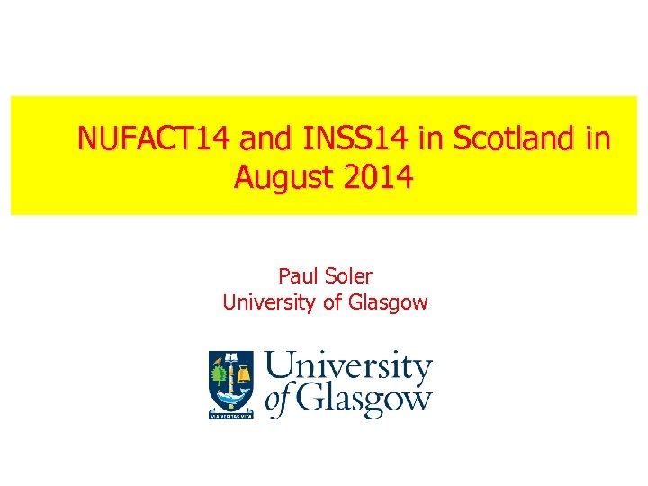 NUFACT 14 and INSS 14 in Scotland in August 2014 Paul Soler University of
