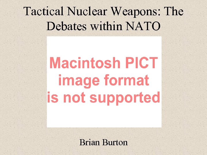 Tactical Nuclear Weapons: The Debates within NATO Brian Burton 