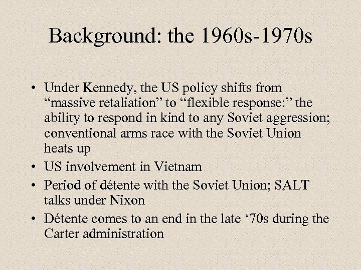 Background: the 1960 s-1970 s • Under Kennedy, the US policy shifts from “massive