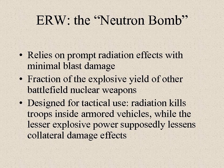 ERW: the “Neutron Bomb” • Relies on prompt radiation effects with minimal blast damage