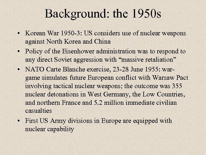 Background: the 1950 s • Korean War 1950 -3: US considers use of nuclear