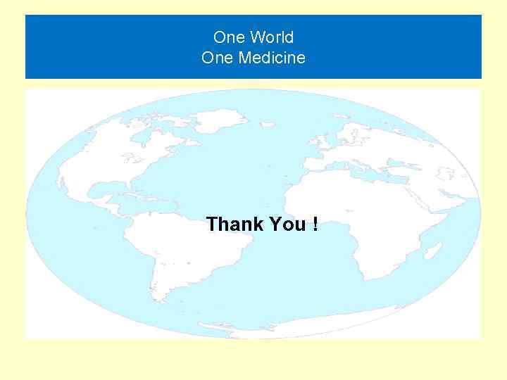 One World One Medicine Thank You ! 