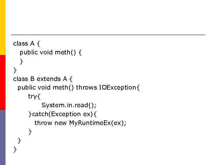 class A { public void meth() { } } class B extends A {