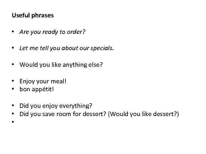 Useful phrases • Are you ready to order? • Let me tell you about