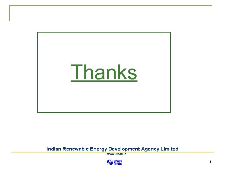 Thanks Indian Renewable Energy Development Agency Limited www. ireda. in 11 
