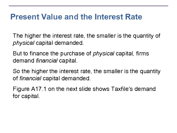 Present Value and the Interest Rate The higher the interest rate, the smaller is