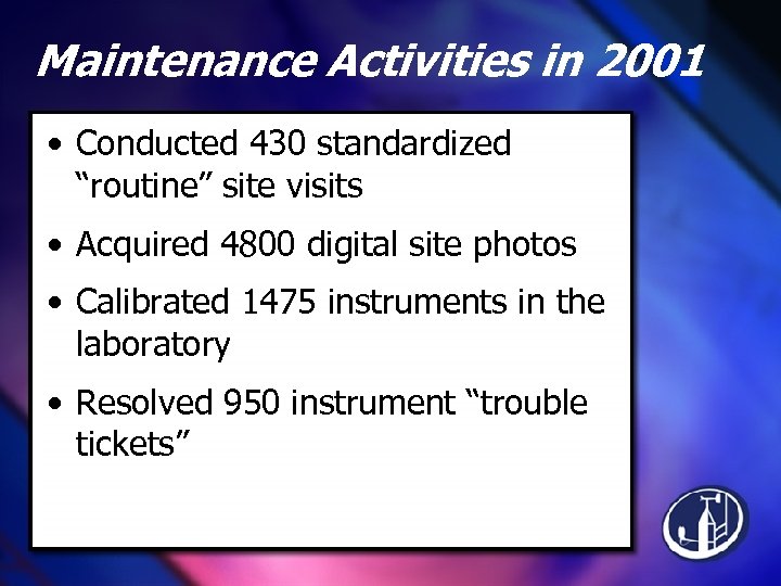 Maintenance Activities in 2001 • Conducted 430 standardized “routine” site visits • Acquired 4800