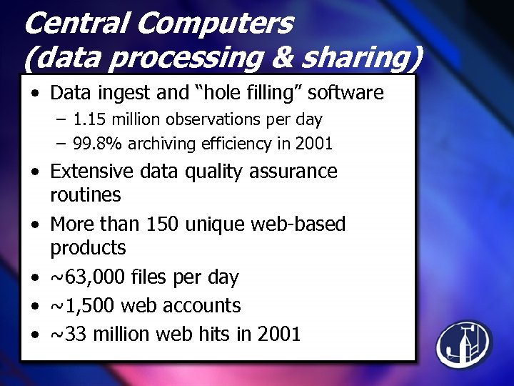 Central Computers (data processing & sharing) • Data ingest and “hole filling” software –