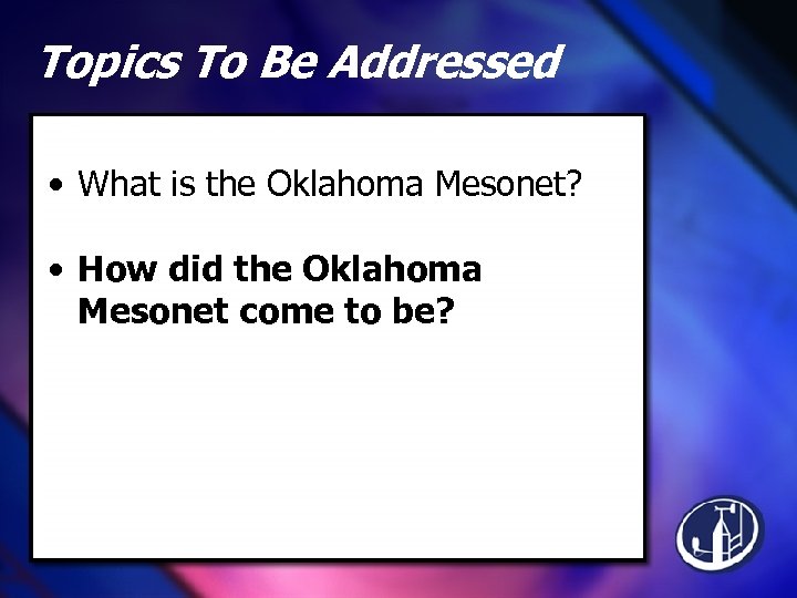 Topics To Be Addressed • What is the Oklahoma Mesonet? • How did the
