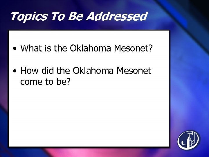 Topics To Be Addressed • What is the Oklahoma Mesonet? • How did the