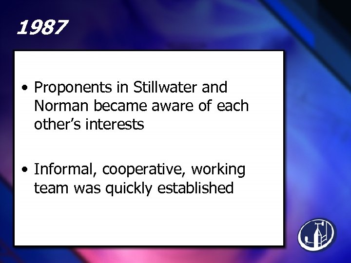 1987 • Proponents in Stillwater and Norman became aware of each other’s interests •