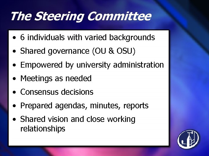 The Steering Committee • 6 individuals with varied backgrounds • Shared governance (OU &