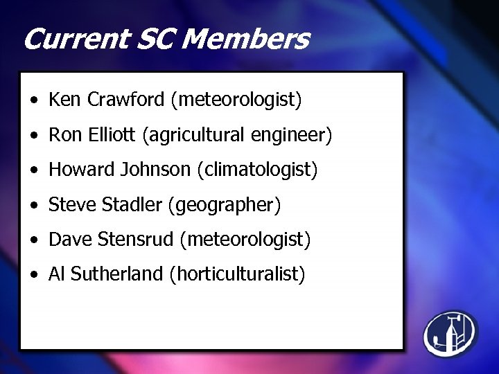 Current SC Members • Ken Crawford (meteorologist) • Ron Elliott (agricultural engineer) • Howard