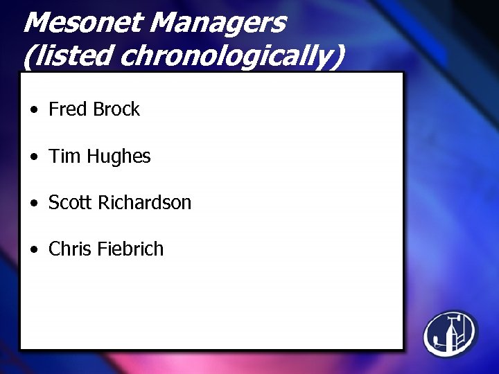 Mesonet Managers (listed chronologically) • Fred Brock • Tim Hughes • Scott Richardson •