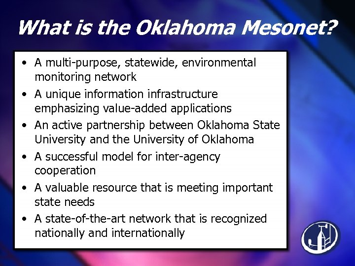 What is the Oklahoma Mesonet? • A multi-purpose, statewide, environmental monitoring network • A