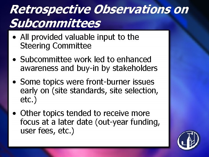 Retrospective Observations on Subcommittees • All provided valuable input to the Steering Committee •