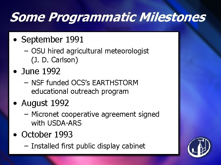 Some Programmatic Milestones • September 1991 – OSU hired agricultural meteorologist (J. D. Carlson)