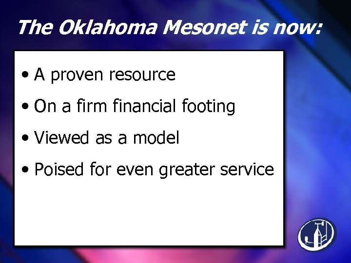 The Oklahoma Mesonet is now: • A proven resource • On a firm financial