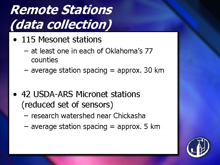 Remote Stations (data collection) • 115 Mesonet stations – at least one in each