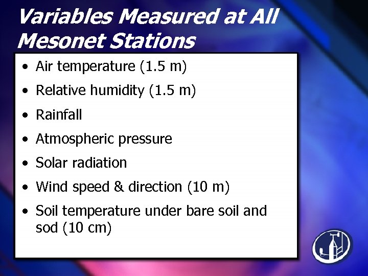 Variables Measured at All Mesonet Stations • Air temperature (1. 5 m) • Relative