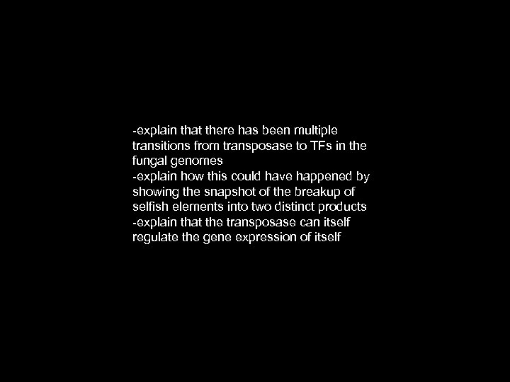 -explain that there has been multiple transitions from transposase to TFs in the fungal