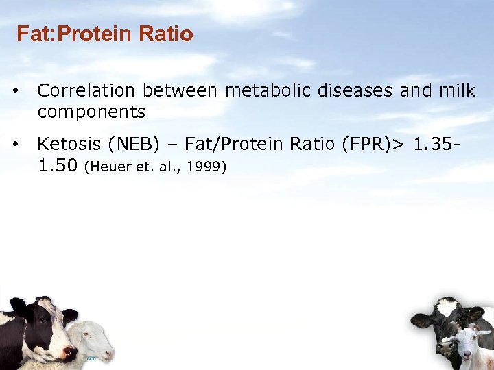 Fat: Protein Ratio • Correlation between metabolic diseases and milk components • Ketosis (NEB)