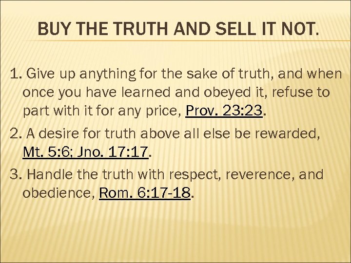 BUY THE TRUTH AND SELL IT NOT. 1. Give up anything for the sake