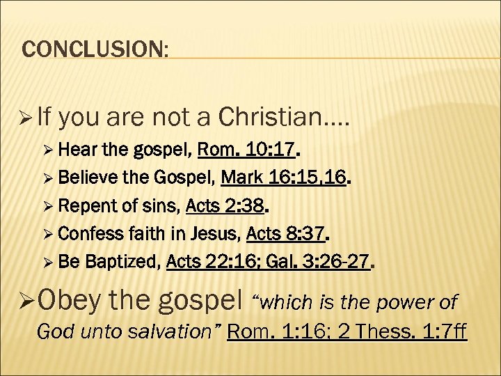 CONCLUSION: Ø If you are not a Christian…. Ø Hear the gospel, Rom. 10: