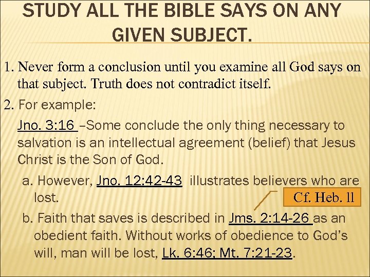 STUDY ALL THE BIBLE SAYS ON ANY GIVEN SUBJECT. 1. Never form a conclusion