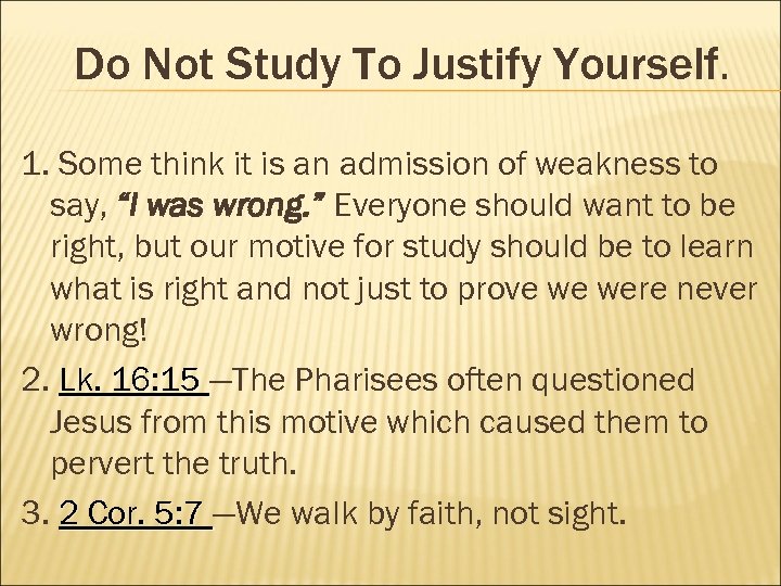 Do Not Study To Justify Yourself. 1. Some think it is an admission of