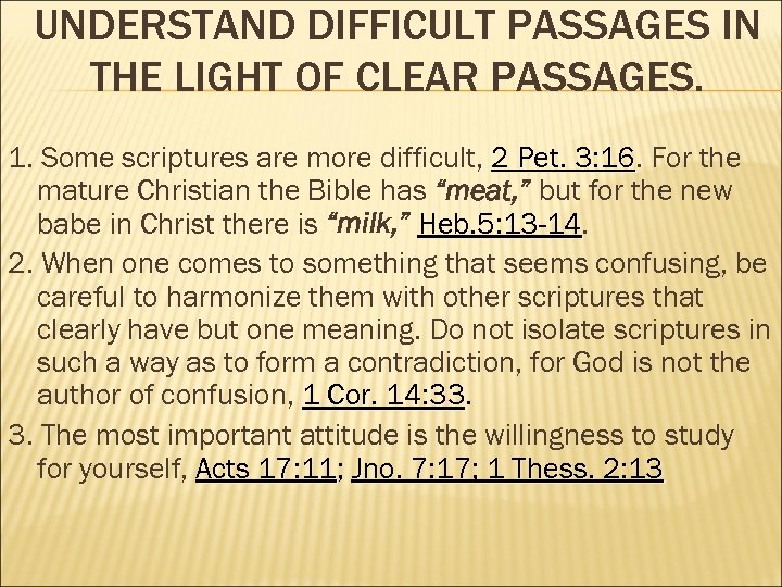 UNDERSTAND DIFFICULT PASSAGES IN THE LIGHT OF CLEAR PASSAGES. 1. Some scriptures are more