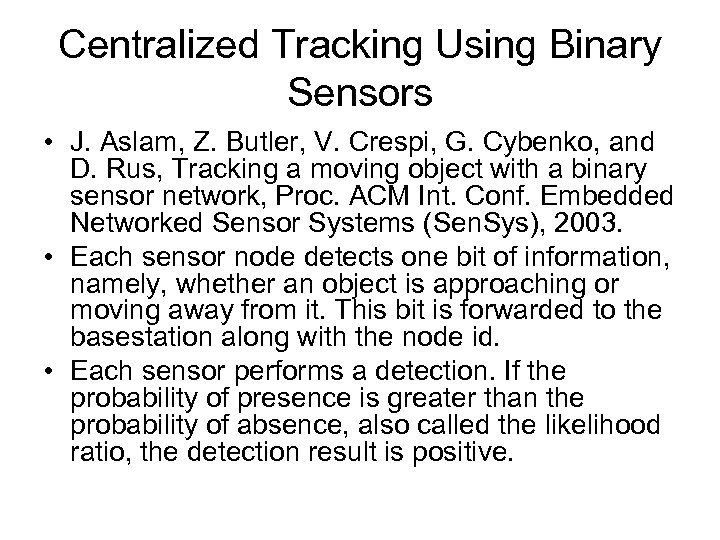 Centralized Tracking Using Binary Sensors • J. Aslam, Z. Butler, V. Crespi, G. Cybenko,