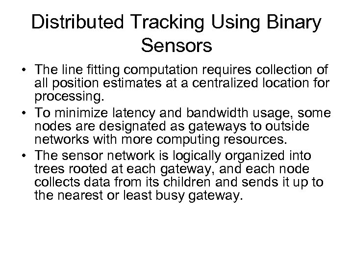 Distributed Tracking Using Binary Sensors • The line fitting computation requires collection of all