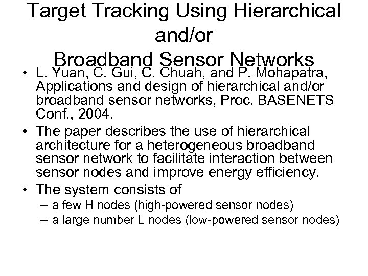 Target Tracking Using Hierarchical and/or Broadband Sensor Networks • L. Yuan, C. Gui, C.