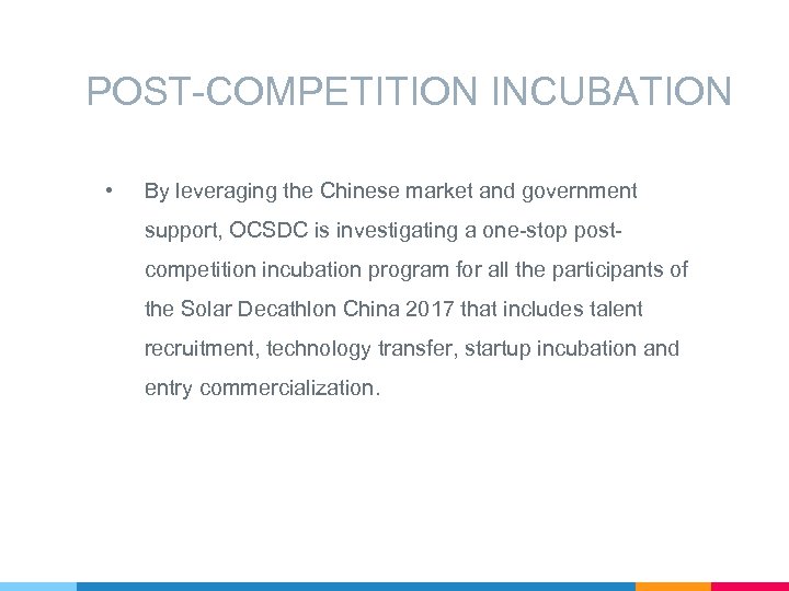 POST-COMPETITION INCUBATION • By leveraging the Chinese market and government support, OCSDC is investigating