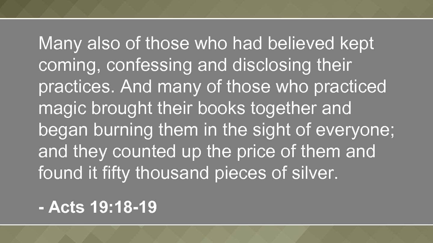 Many also of those who had believed kept coming, confessing and disclosing their practices.