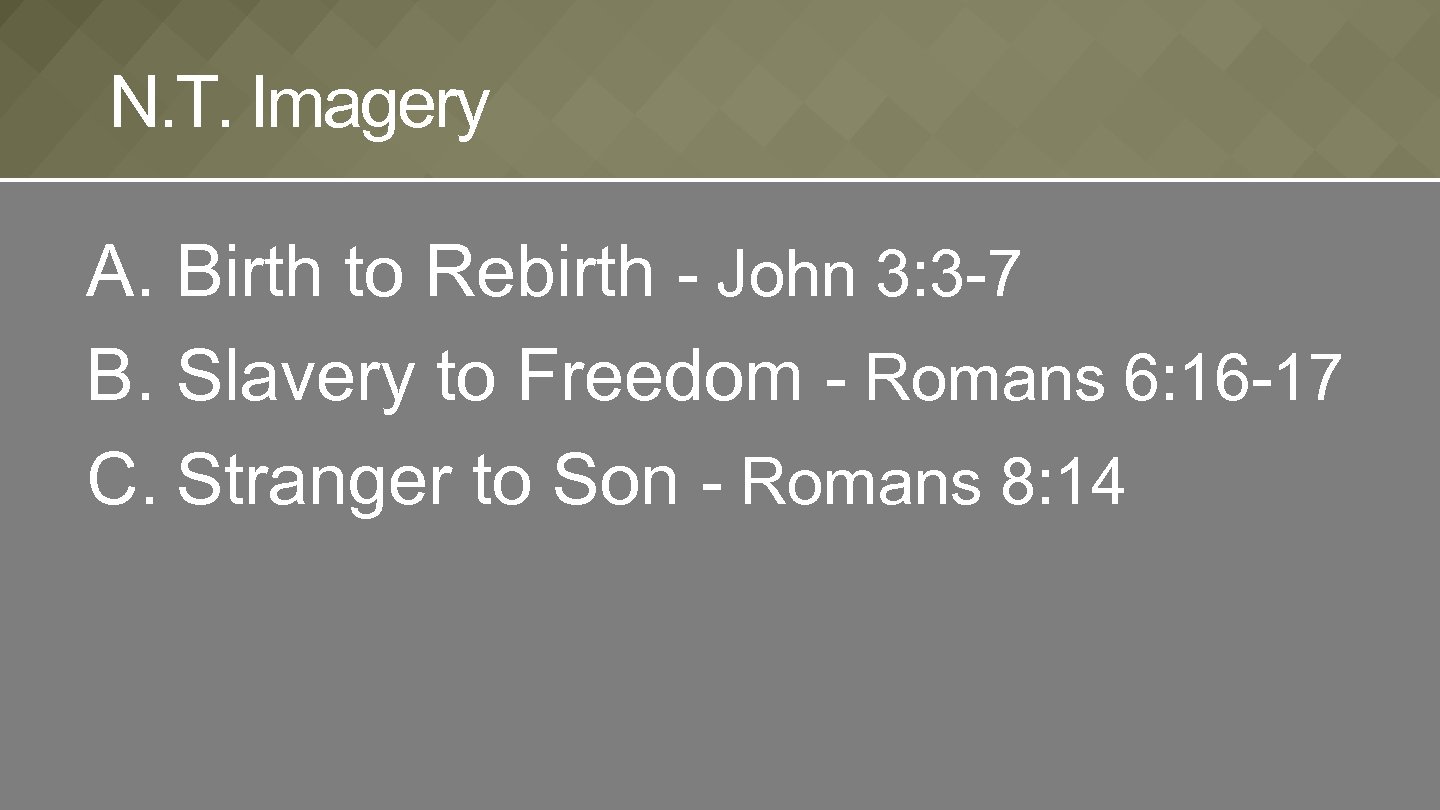 N. T. Imagery A. Birth to Rebirth - John 3: 3 -7 B. Slavery